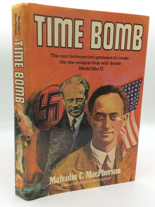 Item #195366 TIME BOMB: Fermi, Heisenberg, and the Race for the Atomic Bomb. Malcolm C. MacPherson