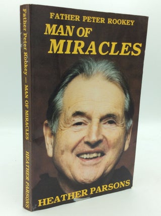 Item #195401 FATHER PETER ROOKEY: MAN OF MIRACLES. Heather Parsons