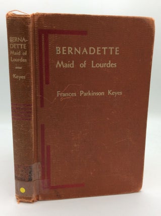 Item #195429 BERNADETTE: MAID OF LOURDES. Frances Parkinson Keyes
