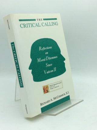 Item #195480 THE CRITICAL CALLING: Reflections on Moral Dilemmas Since Vatican II. Richard A....