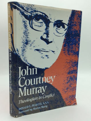 Item #195481 JOHN COURTNEY MURRAY: Theologian in Conflict. Donald E. Pelotte