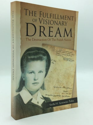 Item #195504 THE FULFILLMENT OF A VISIONARY DREAM: The Destruction of the Polish Nation. Stella...