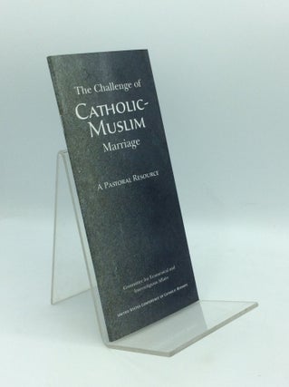 Item #195534 THE CHALLENGE OF CATHOLIC-MUSLIM MARRIAGE: A Pastoral Resource. Committee for...