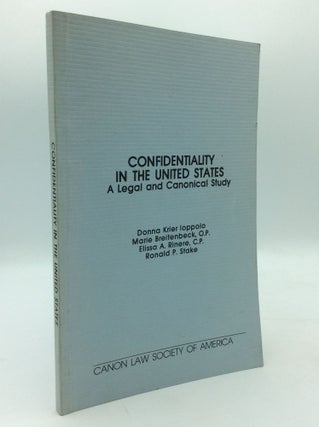 Item #195546 CONFIDENTIALITY IN THE UNITED STATES: A Legal and Canonical Study. Marie Breitenbeck...