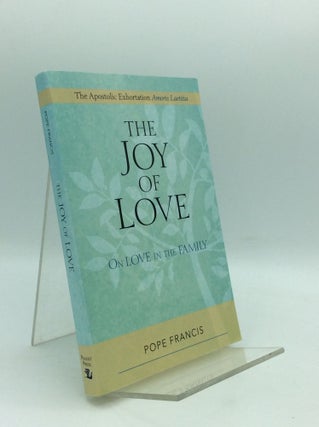 Item #195575 THE JOY OF LOVE: On Love in the Family. Pope Francis