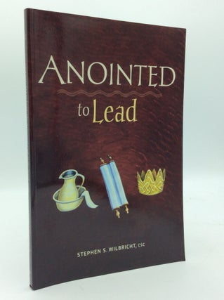 Item #195576 ANOINTED TO LEAD: The Baptismal Call of the Parish Staff. Stephen S. Wilbricht
