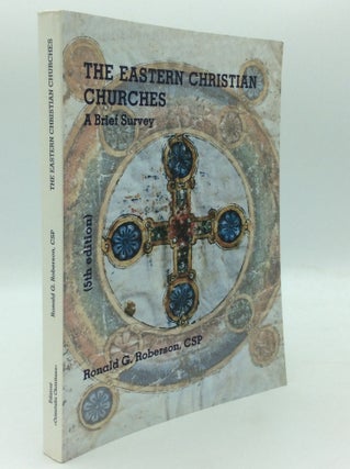 Item #195597 THE EASTERN CHRISTIAN CHURCHES: A Brief Survey. Ronald G. Roberson