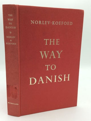Item #195670 THE WAY TO DANISH: A Textbook in the Danish Language. Erling Norlev, H A. Koefoed