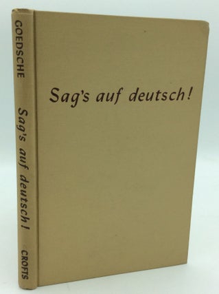 Item #195709 SAG'S AUF DEUTSCH! A First Book for German Conversation. C R. Goedsche