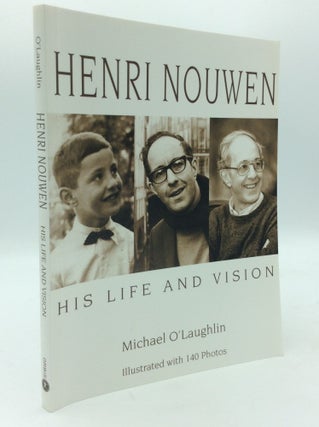 Item #195722 HENRI NOUWEN: HIS LIFE AND VISION. Michael O'Laughlin