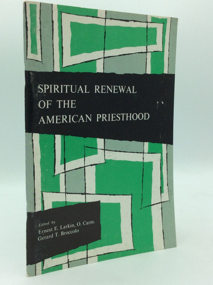 Item #195728 SPIRITUAL RENEWAL OF THE AMERICAN PRIESTHOOD. Ernest E. Larkin, eds Gerard T. Broccolo.