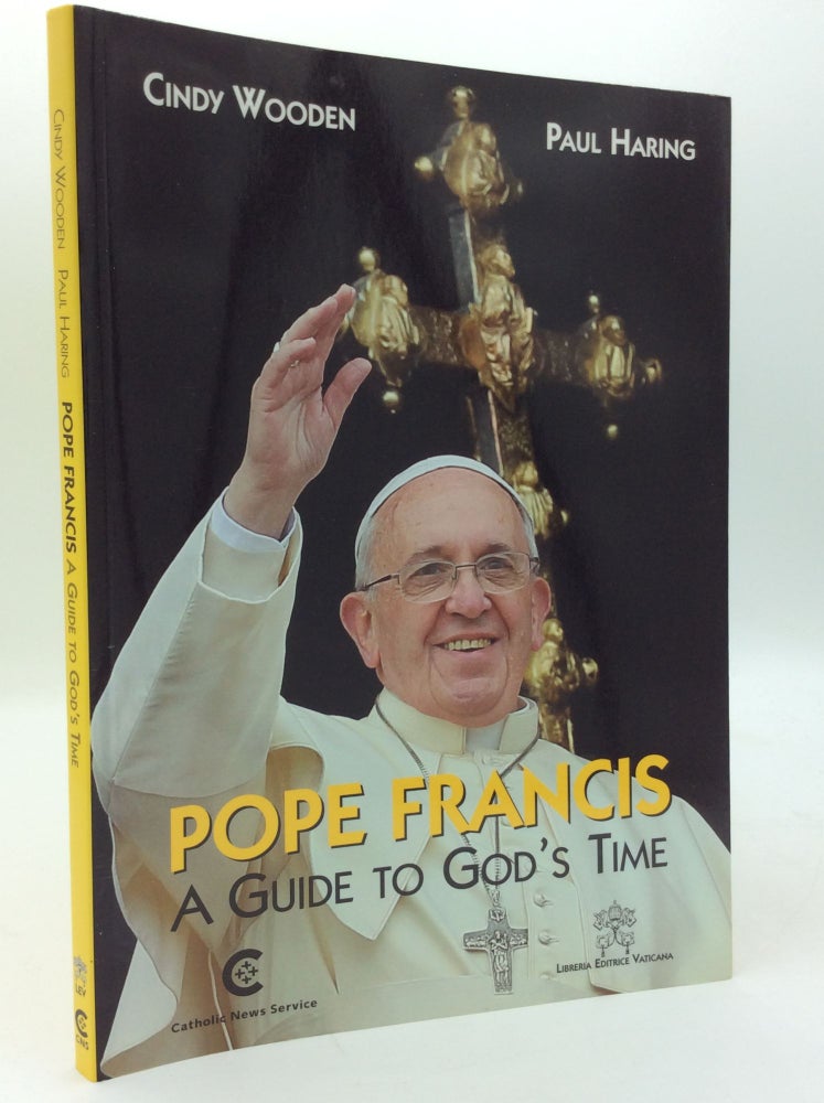 Item #195731 POPE FRANCIS: A GUIDE TO GOD'S TIME. Cindy Wooden, Paul Haring.