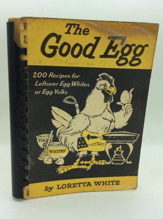 Item #195776 THE GOOD EGG: What to Do with Leftover Yolks and Leftover Whites. Loretta White