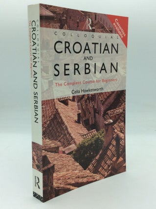 Item #195808 COLLOQUIAL CROATIAN AND SERBIAN: The Complete Course for Beginners. Celia Hawkesworth