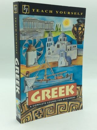 Item #195832 TEACH YOURSELF GREEK: A Complete Course for Beginners. Aristarhos Matsukas