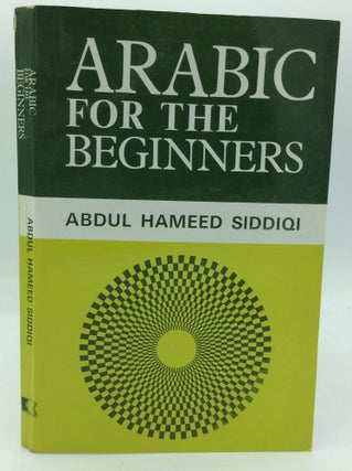 Item #195925 ARABIC FOR THE BEGINNERS. Abdul Hameed Siddiqi