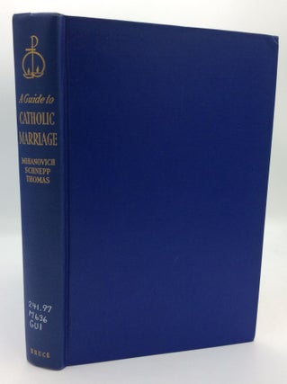 Item #195971 A GUIDE TO CATHOLIC MARRIAGE. Br. Gerald J. Schnepp Clement Simon Mihanovich, Rev....