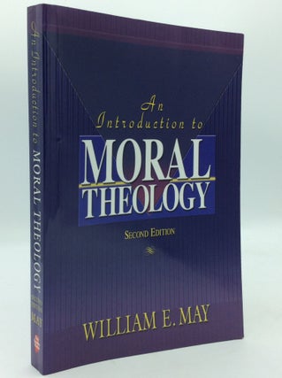 Item #196073 AN INTRODUCTION TO MORAL THEOLOGY. William E. May