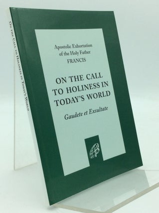 Item #196100 ON THE CALL TO HOLINESS IN TODAY'S WORLD: Gaudete et Exsultate. Pope Francis