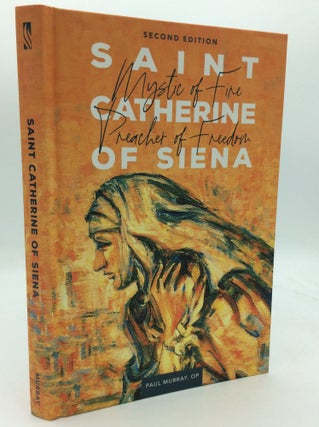 Item #196106 SAINT CATHERINE OF SIENA: Mystic of Fire, Preacher of Freedom. Paul Murray