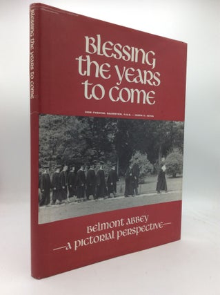 Item #196112 BLESSING THE YEARS TO COME: Belmont Abbey - A Pictorial Perspective. Dom Paschal...