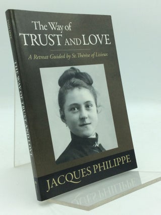 Item #196120 THE WAY OF TRUST AND LOVE: A Retreat Guided by St. Therese of Lisieux. Jacques Philippe