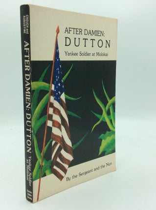 Item #196121 AFTER DAMIEN: DUTTON; Yankee Soldier at Molokai. Howard E. Crouch, Sister Mary...