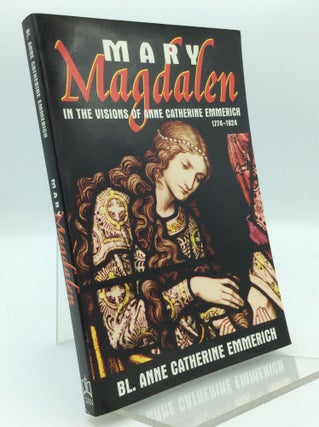 Item #196122 MARY MAGDALEN IN THE VISIONS OF ANNE CATHERINE EMMERICH. Anne Catherine Emmerich