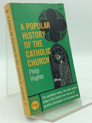Item #196155 A POPULAR HISTORY OF THE CATHOLIC CHURCH. Philip Hughes