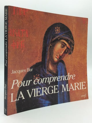Item #196175 POUR COMPRENDRE LA VIERGE MARIE DANS LE MYSTERE DU CHRIST ET DE L'EGLISE. Jacques Bur