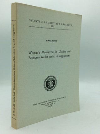 Item #196184 WOMEN'S MONASTERIES IN UKRAINE AND BELORUSSIA TO THE PERIOD OF SUPPRESSIONS. Sophia...