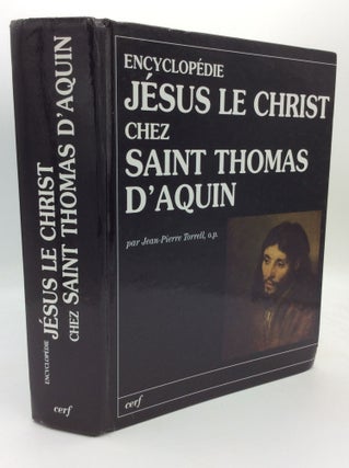 Item #196188 ENCYCLOPEDIE JESUS LE CHRIST CHEZ SAINT THOMAS D'AQUIN. Jean-Pierre Torrell