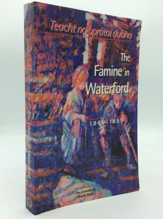 Item #196240 THE FAMINE IN WATERFORD 1845-1850: Teacht na Bpratai Dubha. Des Cowman, eds Donald...