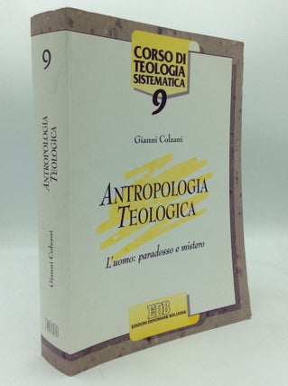 Item #196266 ANTROPOLOGIA TEOLOGICA, L'uomo: Paradosso e Mistero. Gianni Colzani