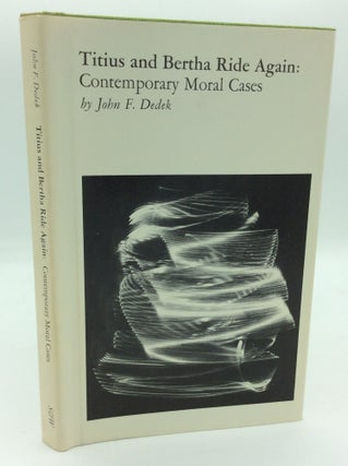 Item #196281 TITUS AND BERTHA RIDE AGAIN: Contemporary Moral Cases. John F. Dedek