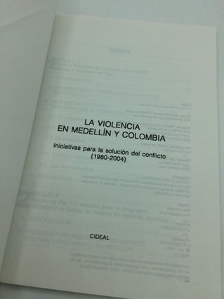 LA VIOLENCIA EN MEDELLIN Y COLOMBIA: Iniciativas para la Solucion del Conflicto (1980-2004)