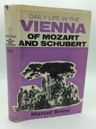Item #196416 DAILY LIFE IN THE VIENNA OF MOZART AND SCHUBERT. Marcel Brion