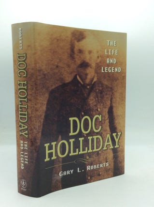 Item #196449 DOC HOLLIDAY: The Life and Legend. Gary L. Roberts