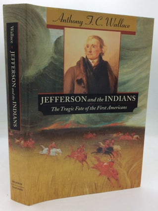 Item #196468 JEFFERSON AND THE INDIANS: The Tragic Fate of the First Americans. Anthony F. C....