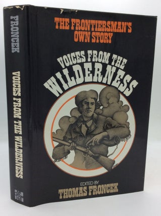 Item #196470 VOICES FROM THE WILDERNESS: The Frontiersman's Own Story. ed Thomas Froncek