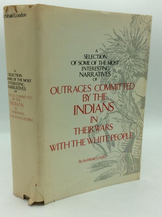 Item #196485 A SELECTION OF SOME OF THE MOST INTERESTING NARRATIVES OF OUTRAGES COMMITTED BY THE...