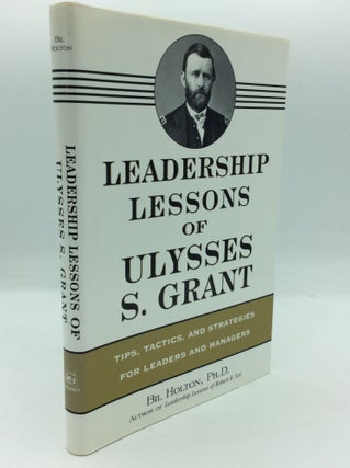 Item #196486 LEADERSHIP LESSONS OF ULYSSES S. GRANT: Tips, Tactics, and Strategies for Leaders...