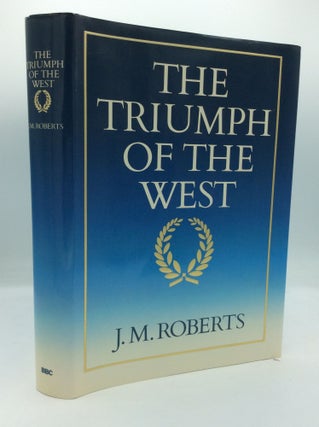Item #196489 THE TRIUMPH OF THE WEST. J M. Roberts
