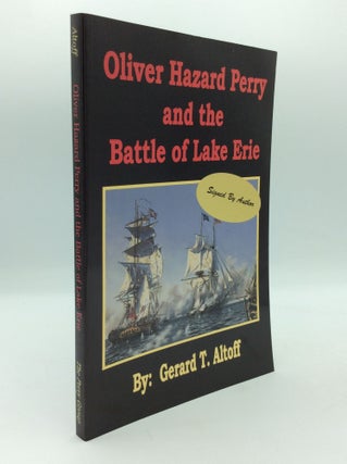 Item #196504 OLIVER HAZARD PERRY AND THE BATTLE OF LAKE ERIE. Gerard T. Altoff