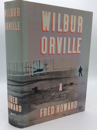 Item #196543 WILBUR AND ORVILLE: A Biography of the Wright Brothers. Fred Howard