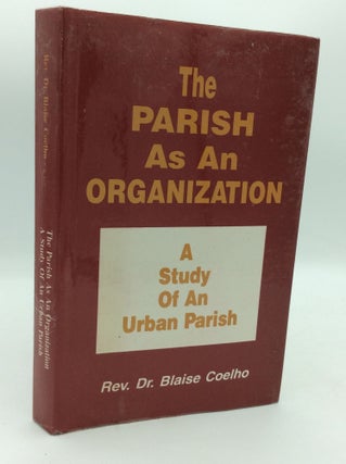 Item #196560 THE PARISH AS AN ORGANIZATION: A Study of an Urban Parish. Rev. Dr. Blaise Coelho
