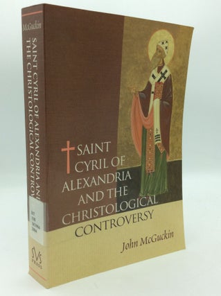 Item #196567 ST. CYRIL OF ALEXANDRIA AND THE CHRISTOLOGICAL CONTROVERSY: Its History, Theology,...