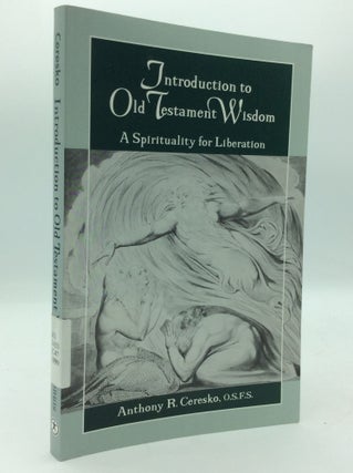 Item #196582 INTRODUCTION TO OLD TESTAMENT WISDOM: A Spirituality for Liberation. Anthony R. Ceresko