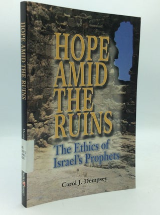 Item #196593 HOPE AMID THE RUINS: The Ethics of Israel's Prophets. Carol J. Dempsey
