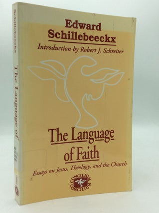 Item #196604 THE LANGUAGE OF FAITH: Essays on Jesus, Theology, and the Church. Edward Schillebeeckx